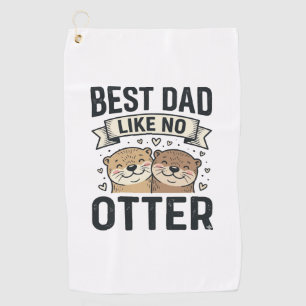Best Dad Like No Otter Cute Otter Fathers Day Desi Golf Towel