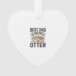 Best Dad Like No Otter Cute Otter Fathers Day Desi Ornament