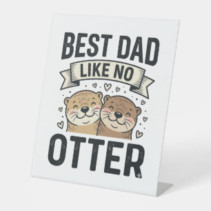Best Dad Like No Otter Cute Otter Fathers Day Desi Pedestal Sign