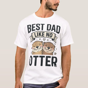 Best Dad Like No Otter Cute Otter Fathers Day Desi T-Shirt
