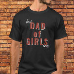 Best Dad of Girls Ever Typography Father`s Day  T-Shirt<br><div class="desc">Best Dad of Girls Ever Typography Father`s Day T-Shirt. The design features a bold and eye-catching red typography in the centre of the shirt that reads "Best dad of girls ever". This black t-shirt with bold red "Best dad of girls ever" typography is a stylish and meaningful way to show...</div>