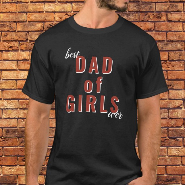 Best Dad of Girls Ever Typography Father`s Day  T-Shirt (Creator Uploaded)