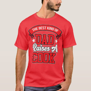 Best Dad Raises A Cook Chef Cooking Kitchen Food G T-Shirt