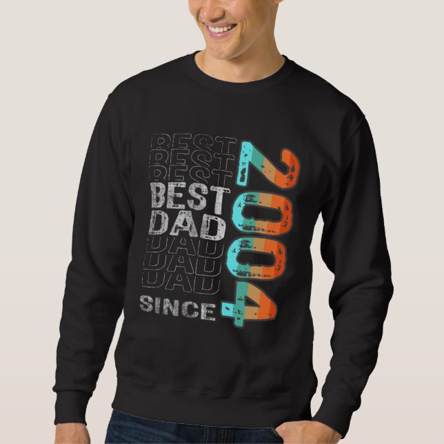 Best Dad Since 2004 for the best dad Father s Day Sweatshirt (Front)