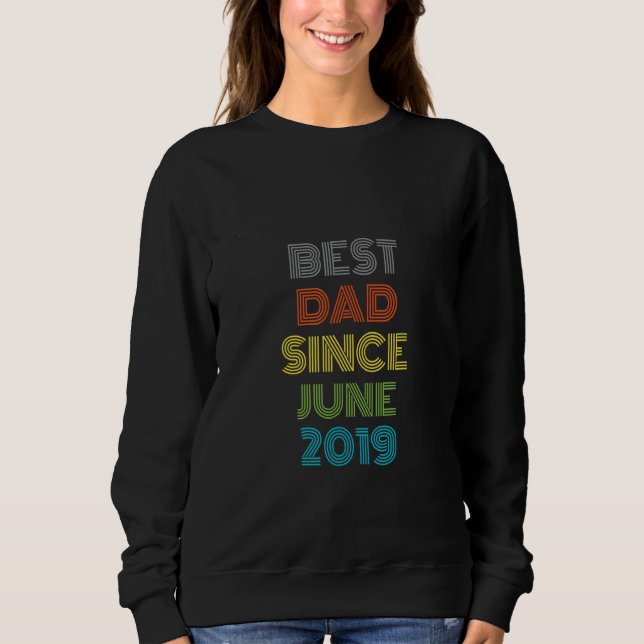 Best Dad Since June 2019 Cool Present Sweatshirt (Front)