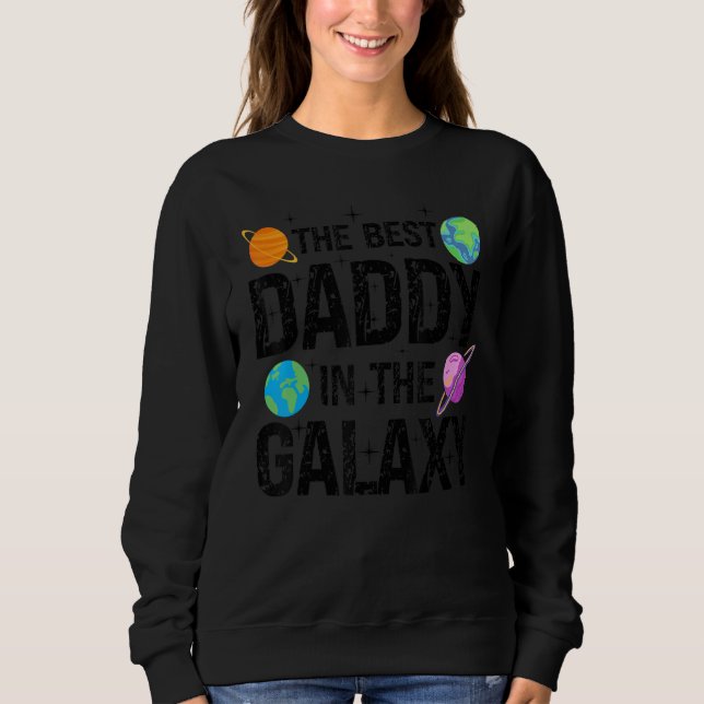 Best Daddy in the Galaxy  Fathers's Day Present fo Sweatshirt (Front)