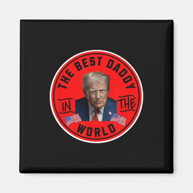 Best Daddy In The World Funny Trump  Magnet (Front)