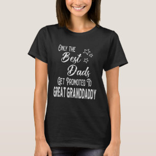 Best Dads Get Promoted to Great Granddaddy Special T-Shirt