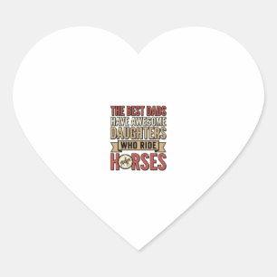 Best Dads Have Awesome Daughters Who Ride Horses_1 Heart Sticker