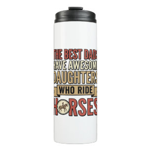 Best Dads Have Awesome Daughters Who Ride Horses_1 Thermal Tumbler