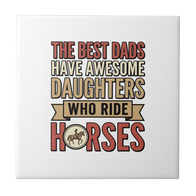 Best Dads Have Awesome Daughters Who Ride Horses_1 Tile (Front)