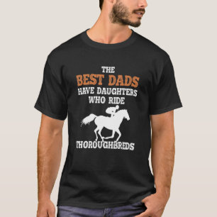 Best Dads Have Daughter Who Ride Horse - Thoroughb T-Shirt