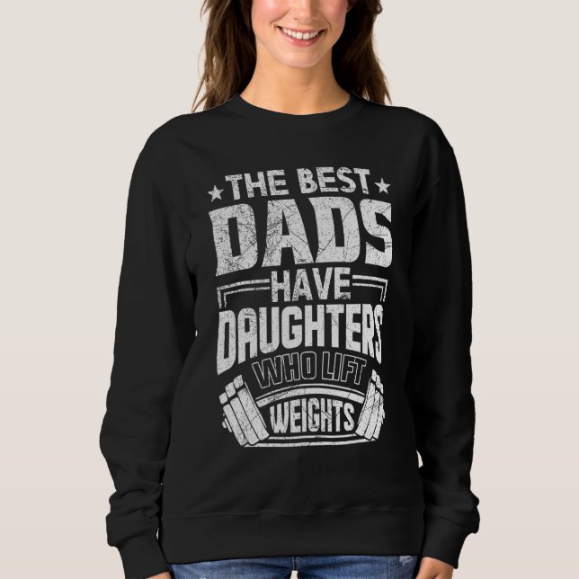 Best Dads Have Daughters Who Lift Weights Sweatshirt (Front)