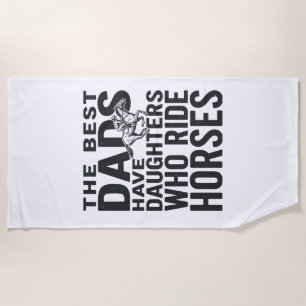 Best Dads Have Daughters Who Ride Horses Shirt Des Beach Towel