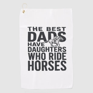 Best Dads Have Daughters Who Ride Horses Shirt Des Golf Towel