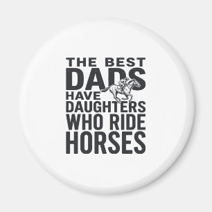 Best Dads Have Daughters Who Ride Horses Shirt Des Magnet