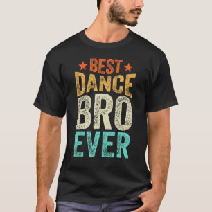 Best Dance Bro Ever Dancing Dancer Brother Tap Dan T-Shirt