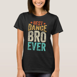 Best Dance Bro Ever Dancing Dancer Brother Tap Dan T-Shirt