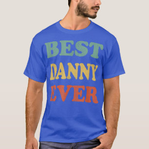 Best Danny Ever Funny Personalized First Name Dan T-Shirt