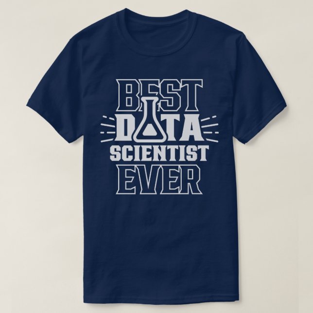 Best Data Scientist Ever Analytics Science Analyst T-Shirt (Design Front)