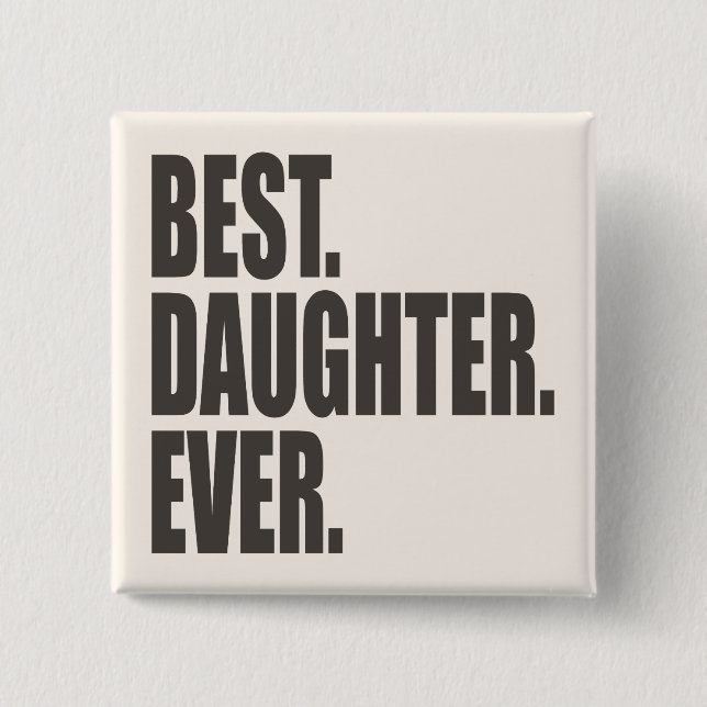 Best. Daughter. Ever. 15 Cm Square Badge (Front)