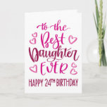 Best Daughter Ever 24 Birthday Typography in Pink Card<br><div class="desc">Simple but bold typography in pink tones to wish your Best Daughter EVER a Happy 24th Birthday. © Ness Nordberg</div>