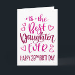 Best Daughter Ever 29 Birthday Typography in Pink Card<br><div class="desc">Simple but bold typography in pink tones to wish your Best Daughter EVER a Happy 29th Birthday. © Ness Nordberg</div>