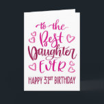 Best Daughter Ever 31 Birthday Typography in Pink Card<br><div class="desc">Simple but bold typography in pink tones to wish your Best Daughter EVER a Happy 31st Birthday. © Ness Nordberg</div>