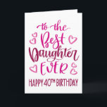 Best Daughter Ever 40 Birthday Typography in Pink Card<br><div class="desc">Simple but bold typography in pink tones to wish your Best Daughter EVER a Happy 40th Birthday. © Ness Nordberg</div>