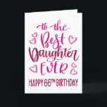 Best Daughter Ever 66 Birthday Typography in Pink Card<br><div class="desc">Simple but bold typography in pink tones to wish your Best Daughter EVER a Happy 66th Birthday. © Ness Nordberg</div>