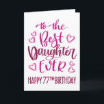 Best Daughter Ever 77 Birthday Typography in Pink Card<br><div class="desc">Simple but bold typography in pink tones to wish your Best Daughter EVER a Happy 77th Birthday. © Ness Nordberg</div>