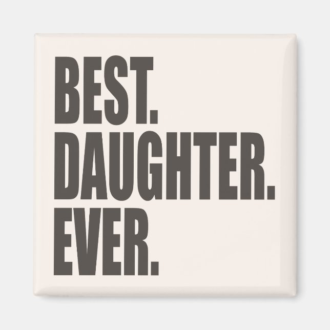 Best. Daughter. Ever. Magnet (Front)