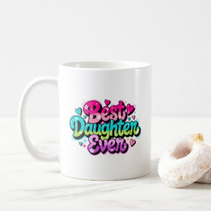 Best Daughter Ever (Style 1) Coffee Mug