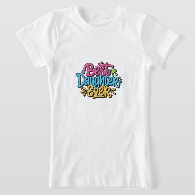 Best Daughter Ever (Style 3) T-Shirt (Laydown)