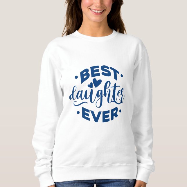 Best Daughter Ever Sweatshirt (Front)