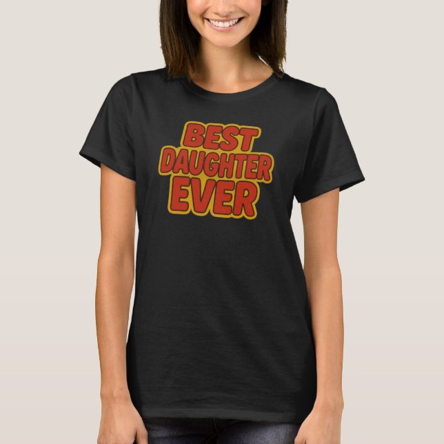 Best Daughter Ever T-Shirt (Front)