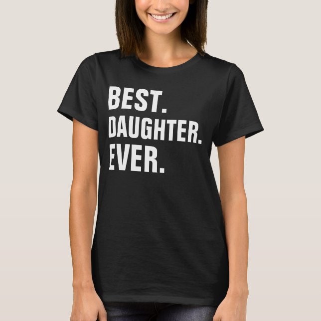 BEST DAUGHTER EVER T-Shirt (Front)