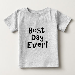 Best Day Ever! Baby T-Shirt