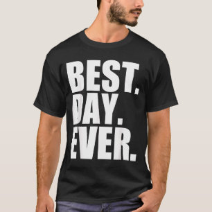 Best Day Ever Funny Sayings Event T-Shirt