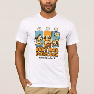 Best Day Every Day – Funny National Dog Day  T-Shirt