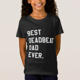 Best Deadbeat Dad Ever Novelty Gag Joke Father T-Shirt
