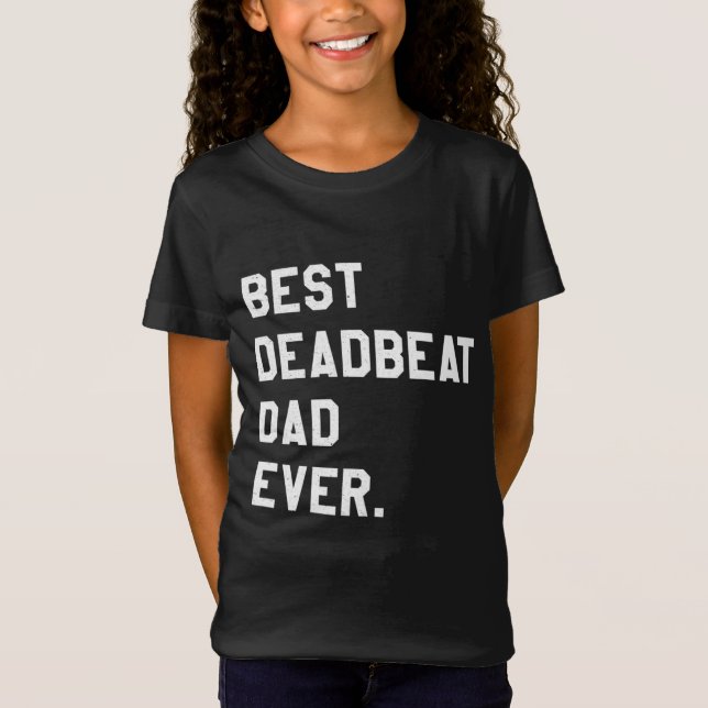Best Deadbeat Dad Ever Novelty Gag Joke Father T-Shirt (Front)