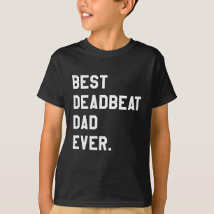 Best Deadbeat Dad Ever Novelty Gag Joke Father T-Shirt