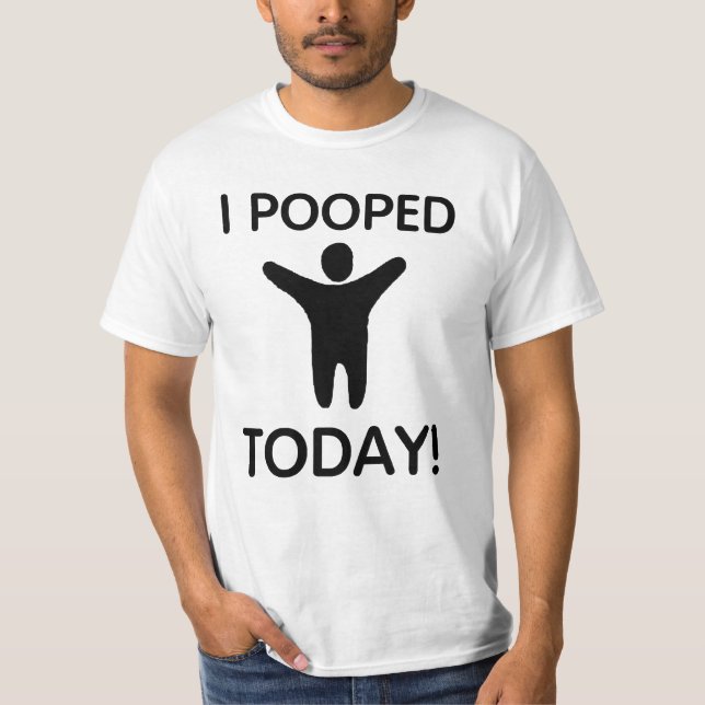 Best Deal! I Pooped Today Tee (Front)