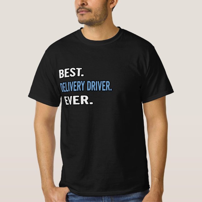 Best. Delivery Driver. Ever. - Birthday Gift Idea T-Shirt (Front)