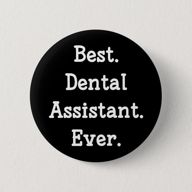 Best. Dental Assistant. Ever. 6 Cm Round Badge (Front)