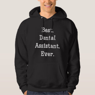 Best. Dental Assistant. Ever. Hoodie