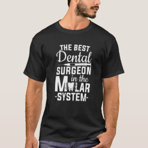 Best Dental Surgeon In The Molar System Tooth Dent T-Shirt