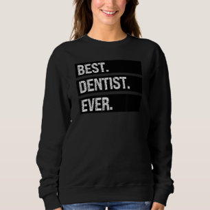 Best Dentist Ever   Dentist Humour Dental Dentist  Sweatshirt