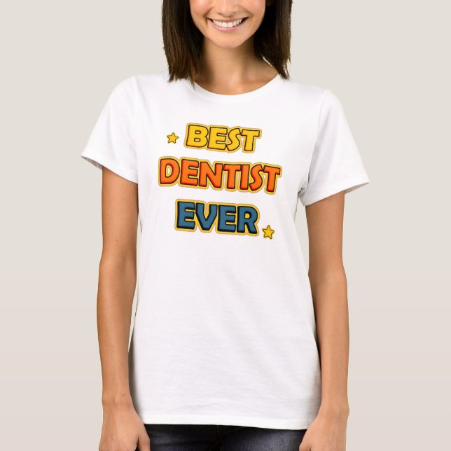 Best Dentist Ever T-Shirt (Front)